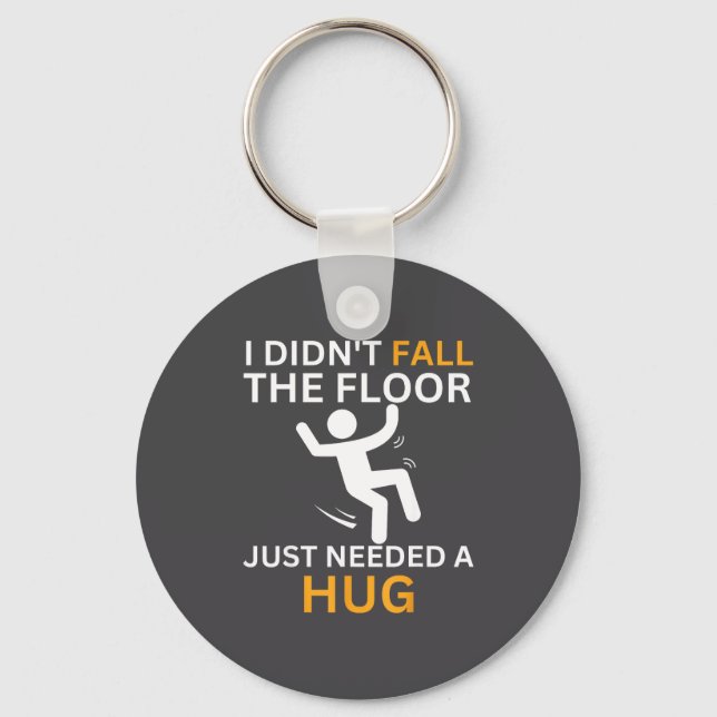 I Didn't Fall. The Floor Just Needed A Hug. Funny  Key Ring (Front)