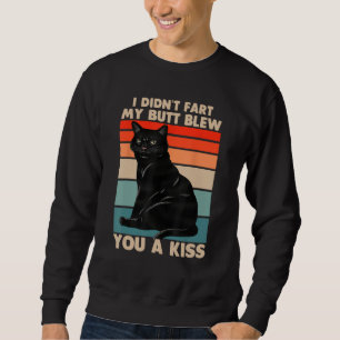 I didn't fart my butt blew you a kiss black cat lo sweatshirt