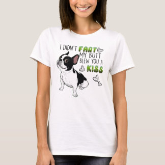 I Didn't Fart My Butt Blew You A Kiss Boston T-Shirt