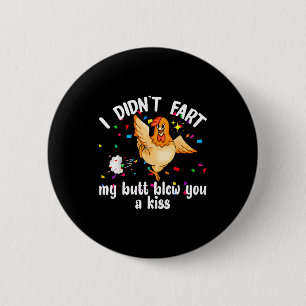 I Didn't Fart My Butt Blew You A Kiss Chicken Vale 6 Cm Round Badge