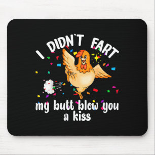 I Didn't Fart My Butt Blew You A Kiss Chicken Vale Mouse Mat