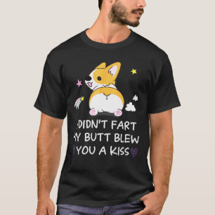 I Didnt Fart My Butt Blew You A Kiss Corgi Dog T-Shirt