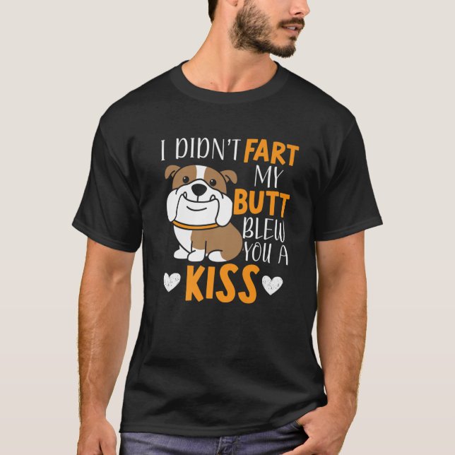 I Didn't Fart My Butt Blew You A Kiss Farting Bull T-Shirt (Front)