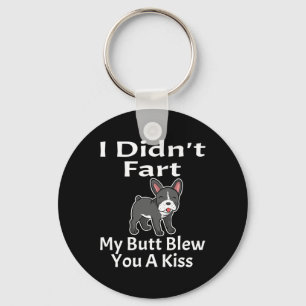 I Didn't Fart My Butt Blew You A Kiss French Bulld Key Ring