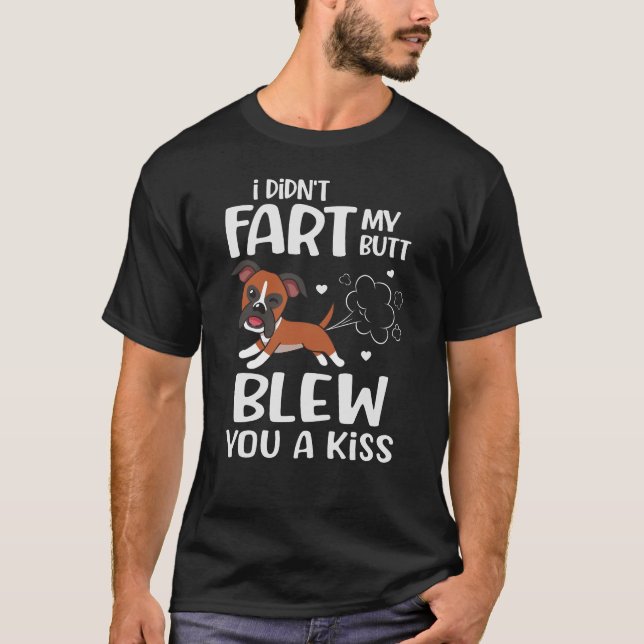 I didn't Fart My Butt Blew You a Kiss Funny Dog T-Shirt (Front)