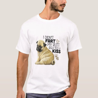 I Didnt Fart My Butt Blew You A Kiss Funny Pug Dog T-Shirt