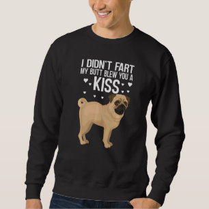 I Didn't Fart My Butt Blew You A Kiss Pugs Outfit Sweatshirt