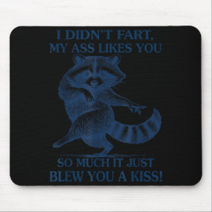 I Didn't Fart My Likes You So Much It Just Blew Yo Mouse Mat