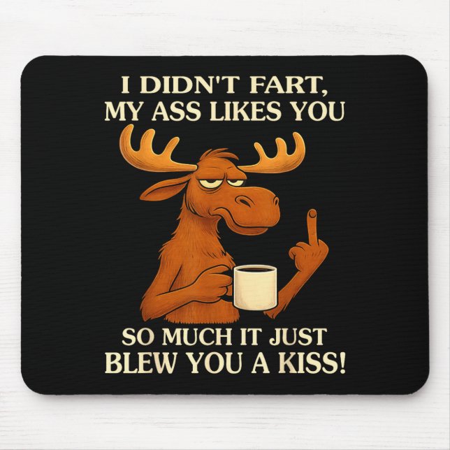 I Didn't Fart My Likes You So Much It Just Blew Yo Mouse Mat (Front)