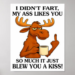 I Didn't Fart My Likes You So Much It Just Blew Yo Poster
