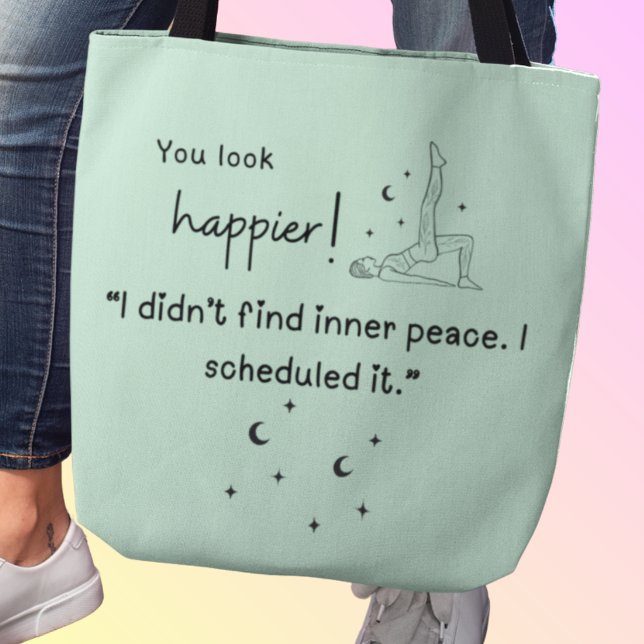 I didn't find inner peace. I scheduled it."  Tote Bag (You look happier! "I didn't find inner peace. I scheduled it" tote bag)