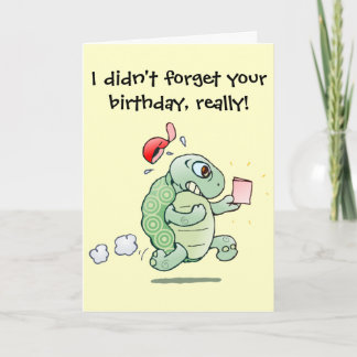 I didn't forget your birthday, really! card