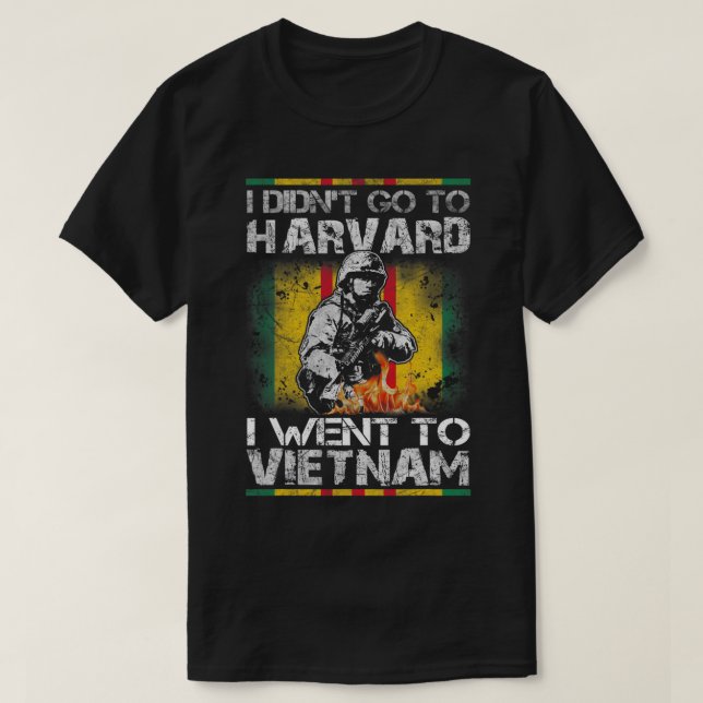 I Didn't Go to Harvard I Went to Vietnam T-Shirt (Design Front)