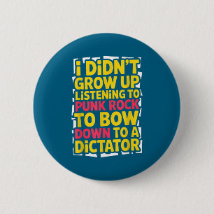 I didn't grow up listening punk rock bow down 6 cm round badge