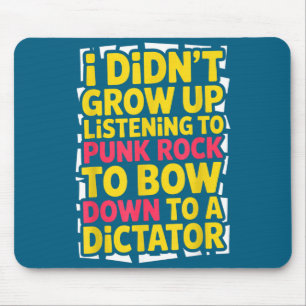 I didn't grow up listening punk rock bow down mouse mat
