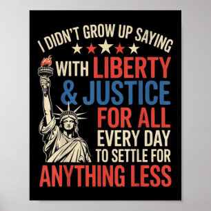 I Didnt Grow Up Saying With Liberty & Justice Poster