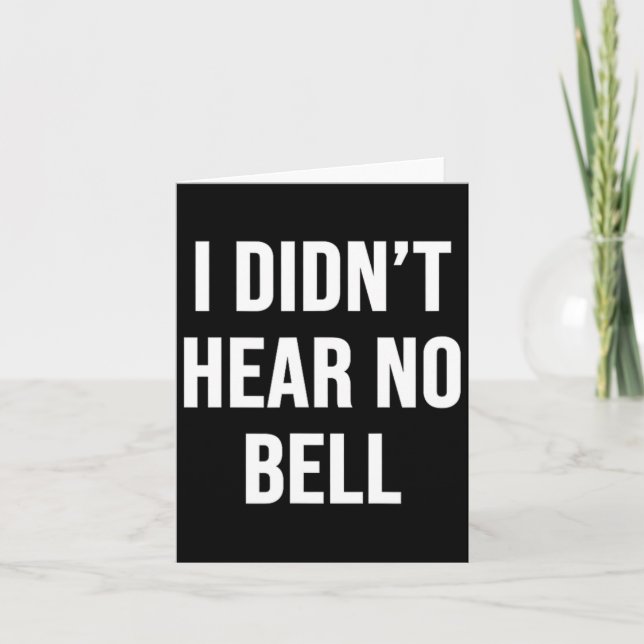 I Didn't Hear No Bell  Card (Front)