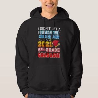 I Didn't Let A Quarantine Knock Me Down 2022 6th G Hoodie