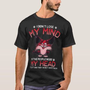I Didnt Lose My Mindhe People Inside My Head frien T-Shirt