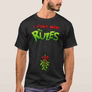 I Didn't Make The Rules - Naughty Christmas Holida T-Shirt