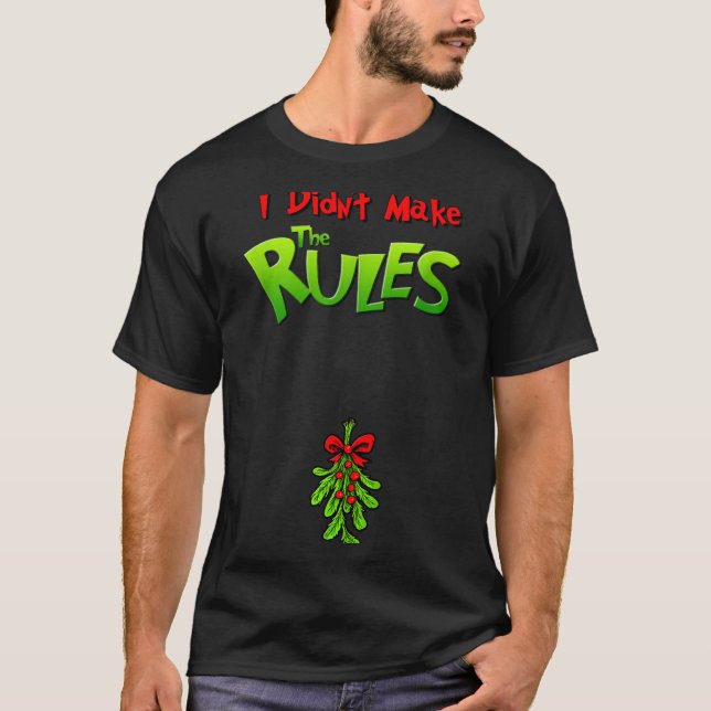 I Didn't Make The Rules - Naughty Christmas Holida T-Shirt (Front)
