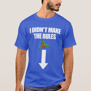 I Didnt Makehe Rules Mistletoe Raunchy Christmas b T-Shirt