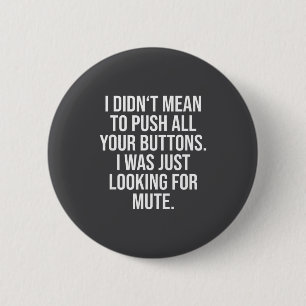 I Didn't Mean To Push All Your Buttons - Funny Sy