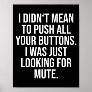 I Didn't Mean To Push All Your Buttons - Funny Sy Poster