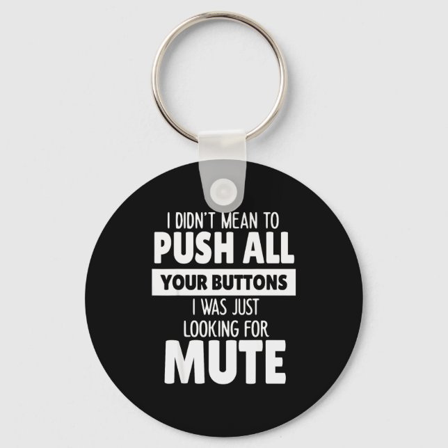 I Didn't Mean To Push All Your Buttons I Was Just  Key Ring (Front)