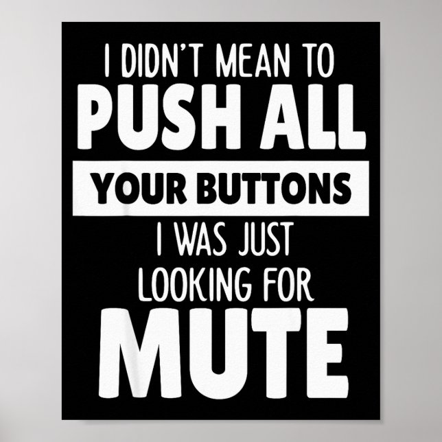 I Didn't Mean To Push All Your Buttons I Was Just  Poster (Front)