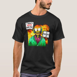 I Didnt Miss Your Call I Ignored It Burning Skelet T-Shirt