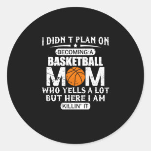 I Didn't Plan On Becoming A Basketball Mum Classic Round Sticker