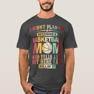 I Didnt Plan On Becoming A Basketball Mum T-Shirt