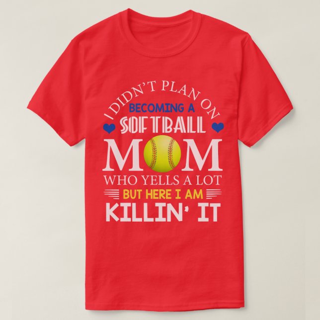 I Didnt Plan On Becoming A Softball Mum T-Shirt (Design Front)