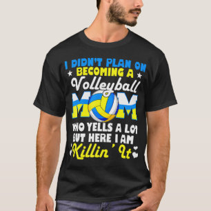 I Didn't Plan On Becoming A Volleyball Mum T-Shirt