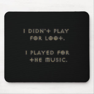 I didn't play for loot. mouse mat