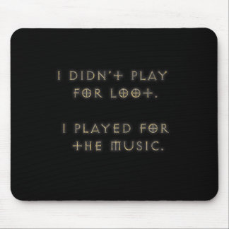 I didn't play for loot. mouse mat