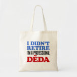 I Didn't Retire Deda Czech Grandfather Tote Bag<br><div class="desc">I Didn't Retire - I'm A Professional Deda cool design. A great design for a proud Czech grandfather. It makes a great Czech themed gift. Spoiling his grandchildren is a full-time job for the Czech grandpa.</div>