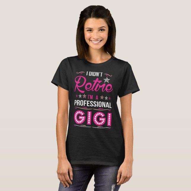 I Didnt Retire I Am A Professional Gigi Tshirt (Front Full)