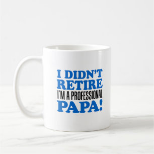 I Didn't Retire I'm A Professional Papa Mug