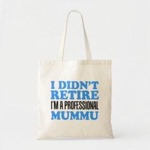 I Didn't Retire I'm Professional Mummu Tote Bag
