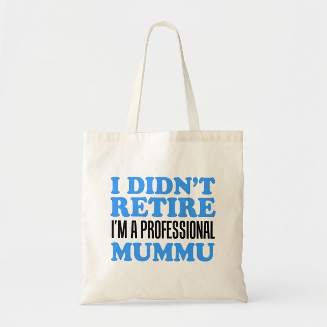 I Didn't Retire I'm Professional Mummu Tote Bag (Front)