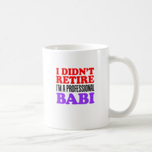 I Didn't Retire Professional Babi Coffee Mug