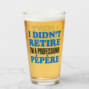 I Didn't Retire Professional Pepere French Grandpa Glass