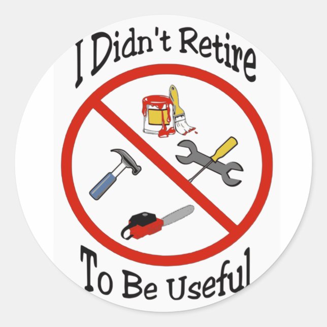 I didn't retire to be useful classic round sticker (Front)