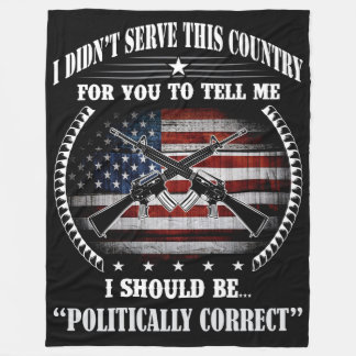 I DIDN'T SERVE THIS COUNTRY FOR YOU TO TELL ME FLEECE BLANKET