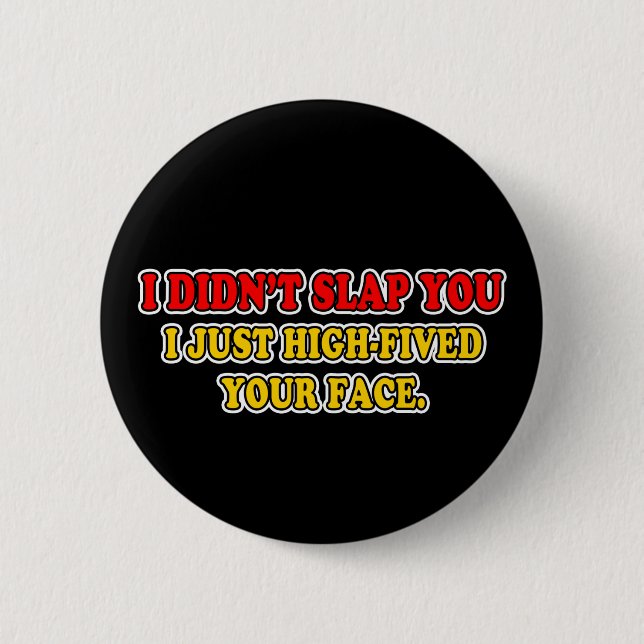 I Didn't Slap You 6 Cm Round Badge (Front)