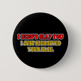 I Didn't Slap You 6 Cm Round Badge