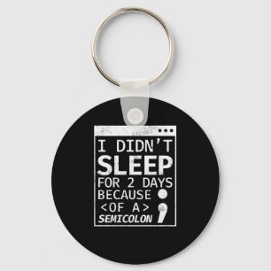 I Didn't Sleep 2 Days Semicolon Programmer Coding Key Ring