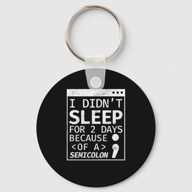I Didn't Sleep 2 Days Semicolon Programmer Coding Key Ring (Front)